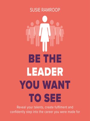 cover image of Be the Leader You Want to See